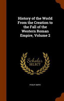 History of the World from the Creation to the Fall of the Western Roman Empire