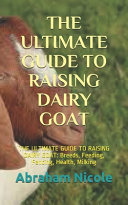 The Ultimate Guide to Raising Dairy Goat