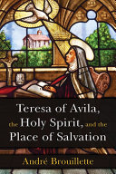 Teresa of Avila  the Holy Spirit  and the Place of Salvation