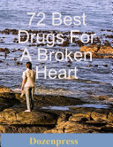 72 Best Drugs for a Broken Heart