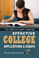The Complete Guide to Writing Effective College Applications & Essays for Admission and Scholarships