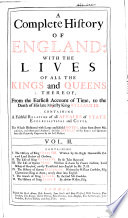 A Complete History of England: with the Lives of All the Kings and Queens Thereof, to the Death of King William III ...