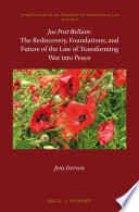 Jus Post Bellum: The Rediscovery, Foundations, and Future of the Law of Transforming War into Peace