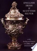 English  Irish    Scottish Silver at the Sterling and Francine Clark Art Institute