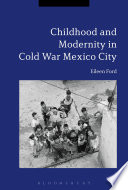 Childhood and Modernity in Cold War Mexico City Book PDF