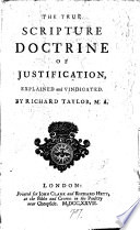 The True Scripture Doctrine of Justification  Explained and Vindicated  By Richard Taylor  M A 