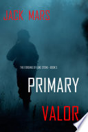 Primary Valor  The Forging of Luke Stone   Book  5  an Action Thriller 