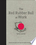 The Red Rubber Ball at Work: Elevate Your Game Through the Hidden Power of Play