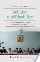 Religion und Disability : Behinderung und Befähigung in religiösen Kontexten. Eine religionswissenschaftliche Untersuchung /