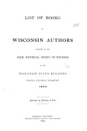 List of Books by Wisconsin Authors Exhibited by the State Historical Society of Wisconsin in the Wisconsin State Building