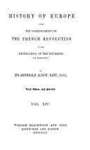 History of Europe from the Commencement of the French Revolution to the Restoration of the Bourbons in 1815