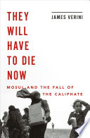 They Will Have to Die Now  Mosul and the Fall of the Caliphate Book