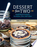 Dessert For Two: Small Batch Cookies, Brownies, Pies, and Cakes