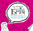 My Name is Erin  One Girl s Journey to Discover Who She Is