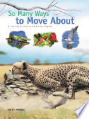 So Many Ways to Move About - A new way to explore the animal kingdom PDF Book By 