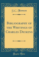 Bibliography of the Writings of Charles Dickens  Classic Reprint 