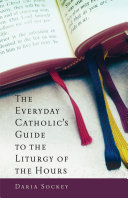The Everyday Catholic's Guide to the Liturgy of the Hours Book Daria Sockey