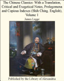 The Chinese Classics: With a Translation, Critical and Exegetical Notes, Prolegomena and Copious Indexes (Shih Ching. English), Volume 1