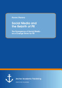 Social Media and the Rebirth of PR: The Emergence of Social Media as a Change Driver for PR
