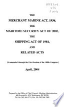 The Merchant Marine Act  1936  the Maritime Security Act of 2003  the Shipping Act of 1984  and Related Acts