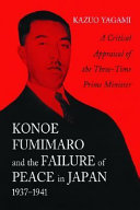 Konoe Fumimaro and the Failure of Peace in Japan, 1937-1941