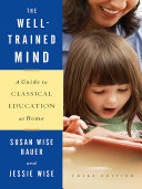 The Well-Trained Mind: A Guide to Classical Education at Home (Third Edition)