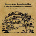 Grassroots Sustainability   A Guide to Organizing a Thriving Community