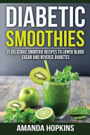 Diabetic Smoothies  35 Delicious Smoothie Recipes to Lower Blood Sugar and Reverse Diabetes