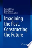 Imagining the past, constructing the future /