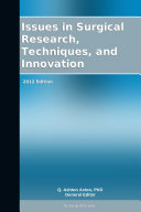 Issues in Surgical Research, Techniques, and Innovation: 2012 Edition