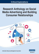 Research Anthology on Social Media Advertising and Building Consumer Relationships, VOL 4