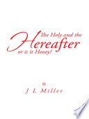 The Holy and the Hereafter or is it Hooey? PDF Book By J L Miller