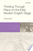 Thinking Through Place on the Early Modern English Stage
