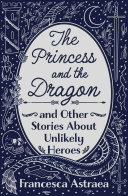 The Princess and the Dragon and Other Stories About Unlikely Heroes [Pdf/ePub] eBook