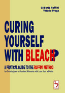 Curing Yourself with Bleach    A Pratical Guide to the Ruffini Method for Treating over a Hundred Ailments with Less than a Dollar