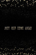 Just Keep Going Ahead  Notebook with Inspirational Quotes Inside College Ruled Lines Book