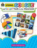 Using Google and Google Tools in the Classroom, Grades 5 & Up