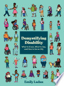 Demystifying disability : what to know, what to say, and how to be an ally /