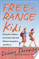 Free Range Kids  Giving Our Children the Freedom We Had Without Going Nuts with Worry Book