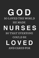 God So Loved The World He Made Nurses So That Everyone Could Be Loved And Cared For