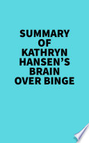 Summary of Kathryn Hansen s Brain Over Binge
