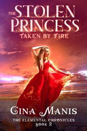 The Stolen Princess Taken by Fire (the Elemental Chronicles Book 2)