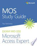 MOS Study Guide for Microsoft Access Expert Exam MO 500