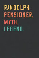 Randolph. Pensioner. Myth. Legend.
