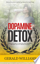 Dopamine Detox  Remove Distractions and Get Your Brain to Do Hard Things  Step by step Guide to Overcome Addictions Break Bad Habits and Stop Obsessive Thoughts 