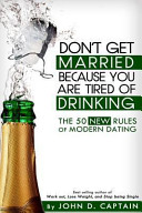 Don't Get Married Because You Are Tired of Drinking! the 50 New Rules of Modern Dating