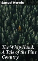 The Whip Hand: A Tale of the Pine Country [Pdf/ePub] eBook