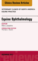 Equine Ophthalmology, An Issue of Veterinary Clinics of North America: Equine Practice, E-Book