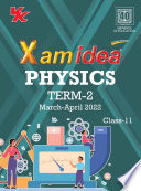 Xam idea Class 11 Physics Book For CBSE Term 2 Exam  2021 2022  With New Pattern Including Basic Concepts  NCERT Questions and Practice Questions