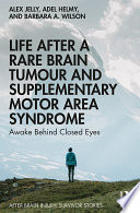 LIFE AFTER A RARE BRAIN TUMOUR AND SUPPLEMENTARY MOTOR AREA SYNDROME awake behind closed eyes.